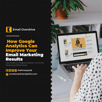 How Google Analytics Can Improve Your Email Marketing Results: A Comprehensive Guide for Email Marketers