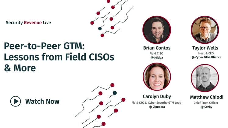 Peer-to-Peer GTM: Lessons from Field CISOs & CTOs