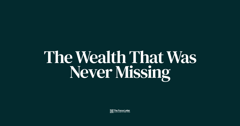 The Wealth That Was Never Missing