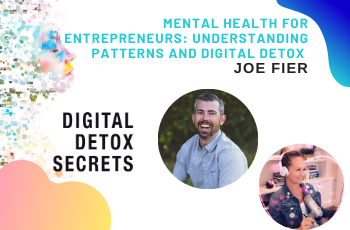 Joe Fier on Mental Health for Entrepreneurs: Understanding Patterns + Digital Detox