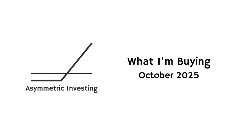 What I'm Buying: October 2025 Asymmetric Portfolio Update