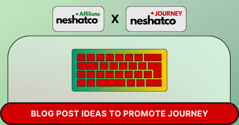 30 Blog Post Ideas To Promote neshatco JOURNEY