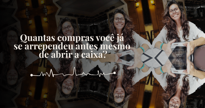 Quantas compras você já se arrependeu antes mesmo de abrir a caixa?