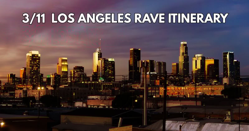 3/11 Los Angeles Rave Itinerary