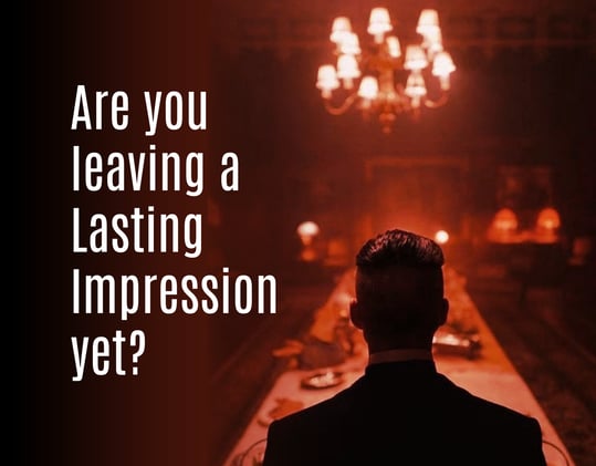 Are you leaving a Lasting Impression yet? – Here's how.