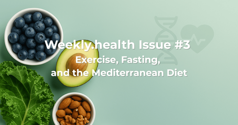 Issue #3 - Exercise, Fasting, and the Mediterranean Diet