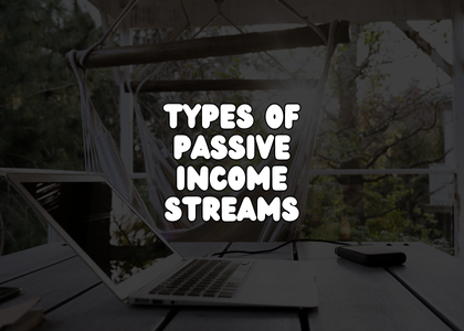 Exploring Different Types of Passive Income Streams