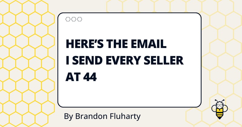 Here’s The Email I Send Every Seller At 44