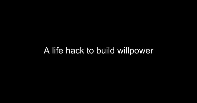 A life hack to build willpower