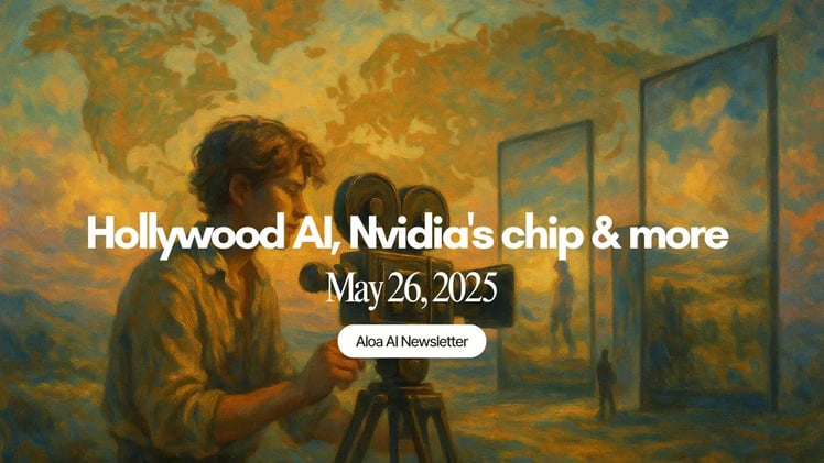 Hollywood AI, Nvidia's chip & more (May 26, 2025)