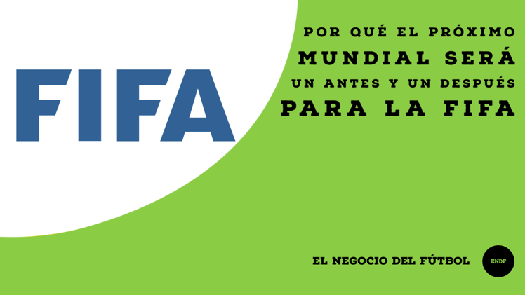 Por qué el próximo mundial será un antes y un después para la FIFA