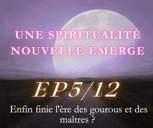 Enfin finie l'ère des gourous et des maîtres ? (EP 5/12)