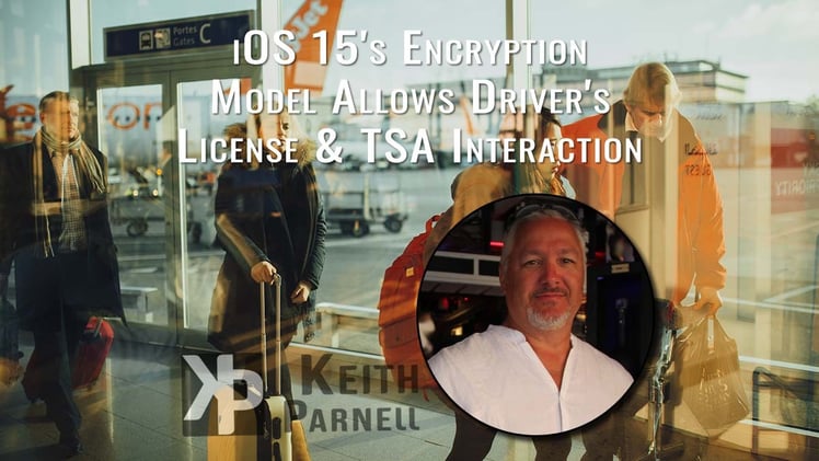 iOS 15’s encryption model allows Driver’s Licenses & TSA interaction