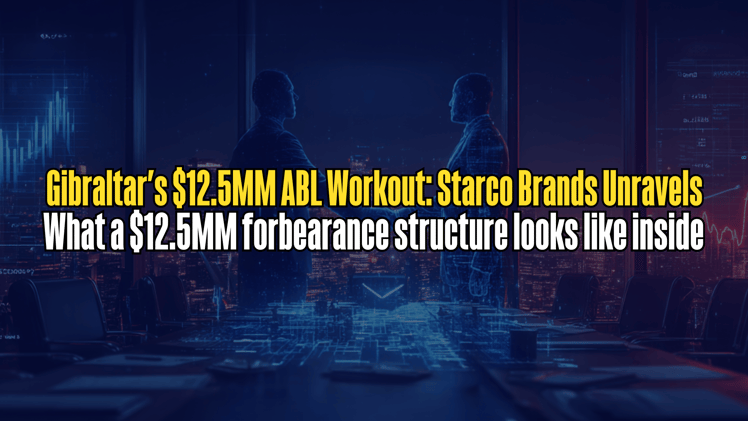 Gibraltar's $12.5MM ABL Workout: Starco Brands Unravels 