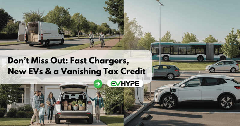 Don’t Miss Out: Fast Chargers, New EVs & a Vanishing Tax Credit