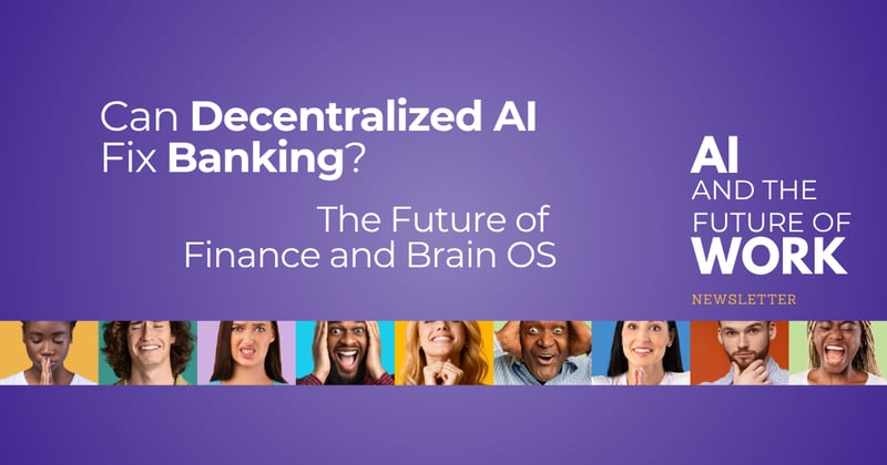 Can Decentralized AI Fix Banking? [Newsletter #57]
