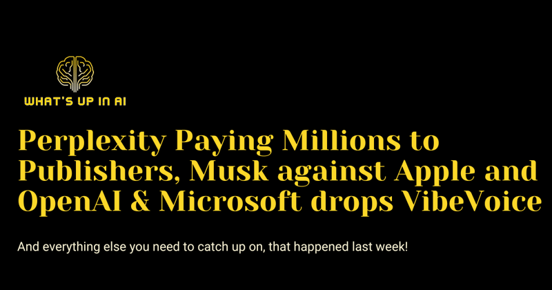 Perplexity Paying Millions to Publishers, Musk against Apple and OpenAI & Microsoft drops VibeVoice