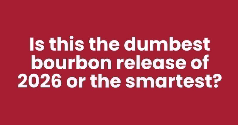 Is this the dumbest bourbon release of 2026 — or the smartest?