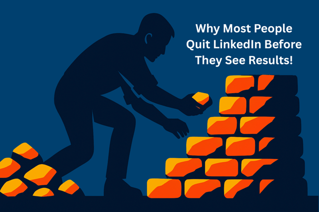 Why Most People Quit LinkedIn Before They See Results!