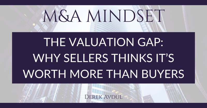 The Valuation Gap: Why Sellers Think It's Worth More Than Buyers