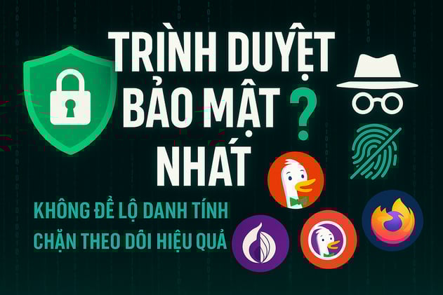 Những trình duyệt chuyên dùng để xiên (nhanh, ẩn danh tốt)