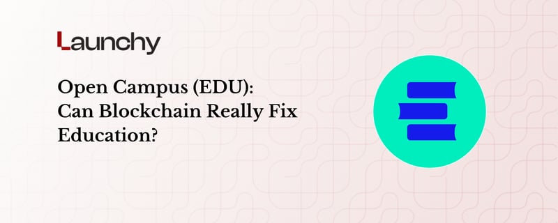 Open Campus (EDU): Can Blockchain Really Fix Education?