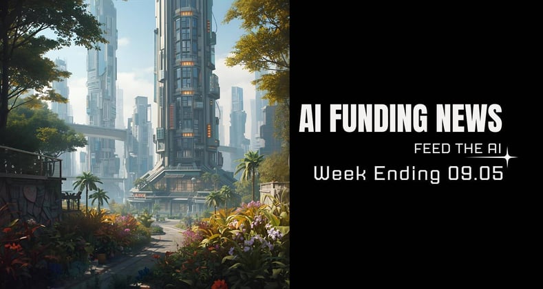 AI Funding News: Week Ending 09.05 