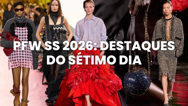 PFW Primavera/Verão 2026: Destaques do Sétimo Dia