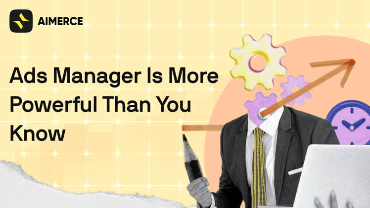 Ads Manager Is More Powerful Than You Know