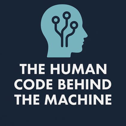 🧠 Issue #11 – The Human Code Behind the Machine