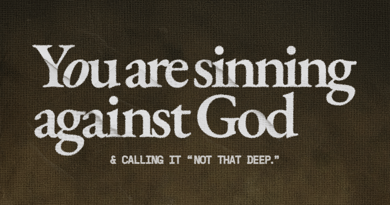 You are sinning against God