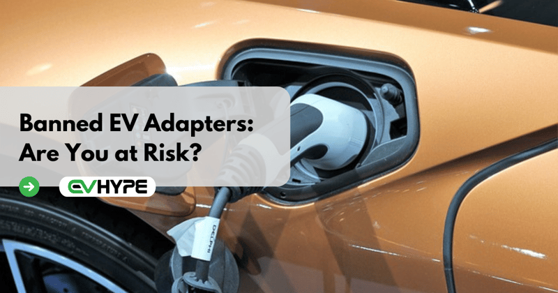 Banned EV Adapters: Are You at Risk?