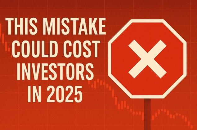 This Mistake Could Cost Investors in 2025