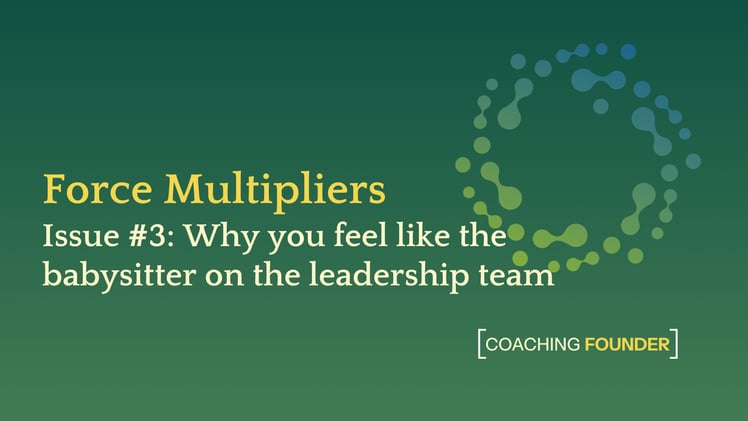 Why you feel like the babysitter on the leadership team