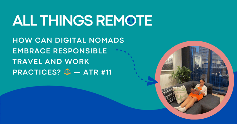 How Can Digital Nomads Embrace Responsible Travel and Work Practices? ⚖️ — ATR #11