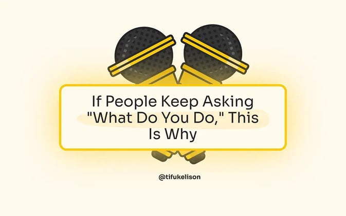 If People Keep Asking “What Do You Do,” This Is Why