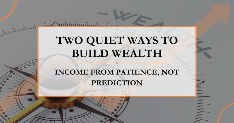 Two Quiet Ways to Build Wealth