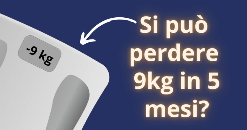 🍝​ Si può perdere 9kg in 5 mesi?