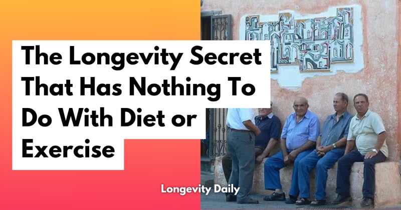 The Longevity Secret That Has Nothing To Do With Diet or Exercise