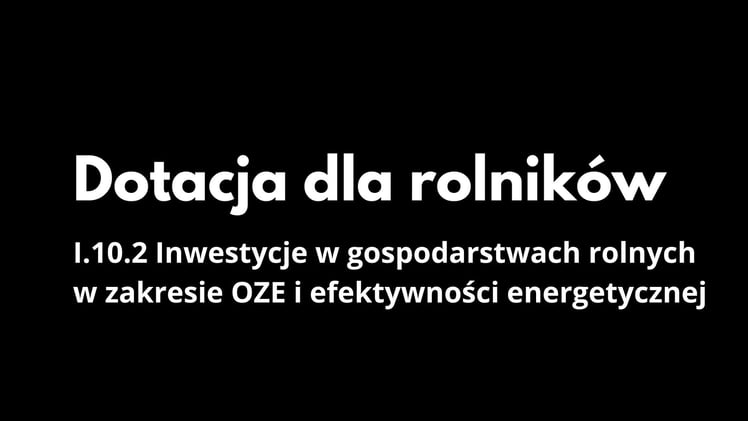 I.10.2 Inwestycje w gospodarstwach rolnych w zakresie OZE i EE