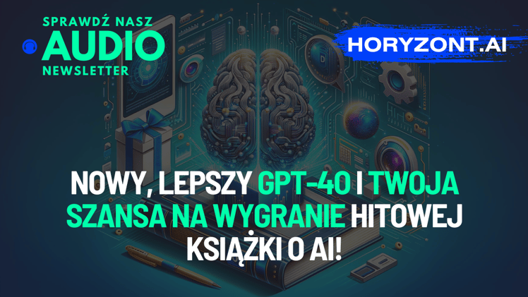 🎁🆕 Nowy, lepszy GPT-4o i Twoja szansa na wygranie hitowej książki o AI!