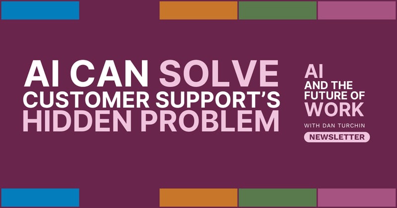 AI Can Solve Customer Support’s Hidden Problem [Newsletter #91]