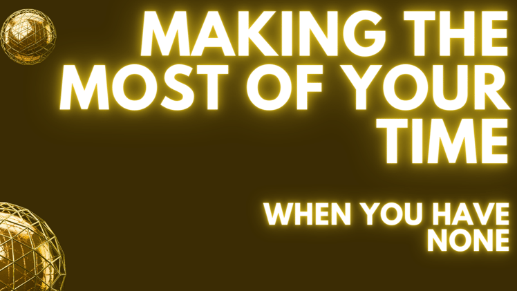 Making the Most of your Time