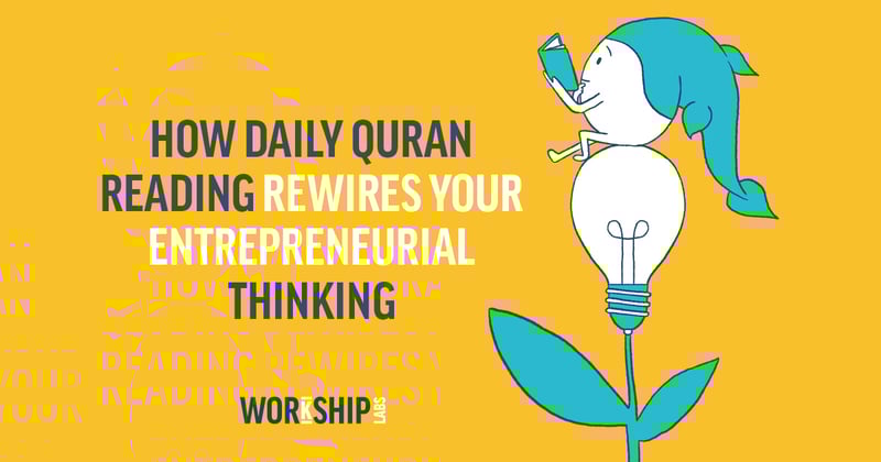 How Daily Quran Reading Rewires Your Entrepreneurial Thinking