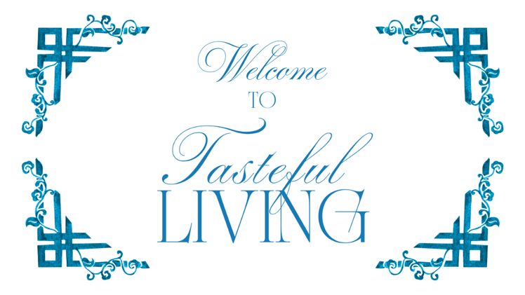 Welcome to Tasteful Living