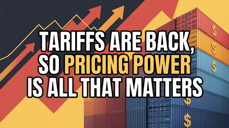 Tariffs Are Back, So Pricing Power Is All That Matters