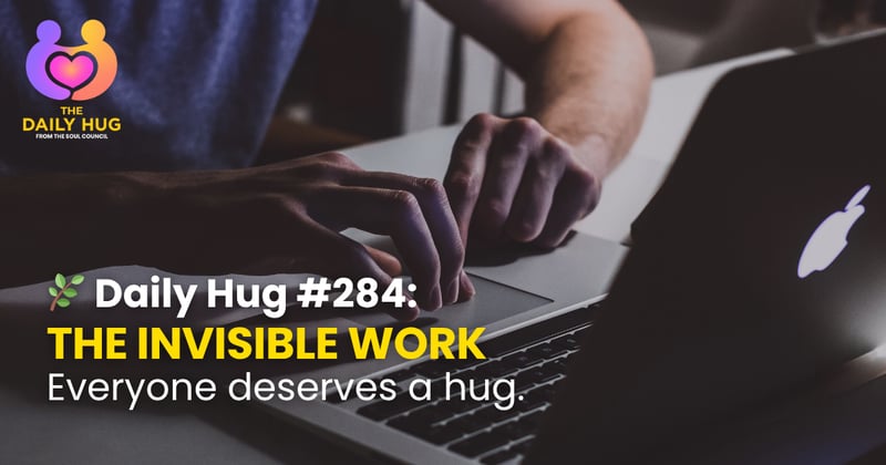 🌿 Daily Hug #284: The Invisible Work