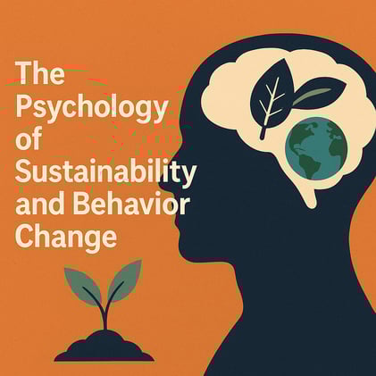 The Psychology of Sustainability and Behavior Change