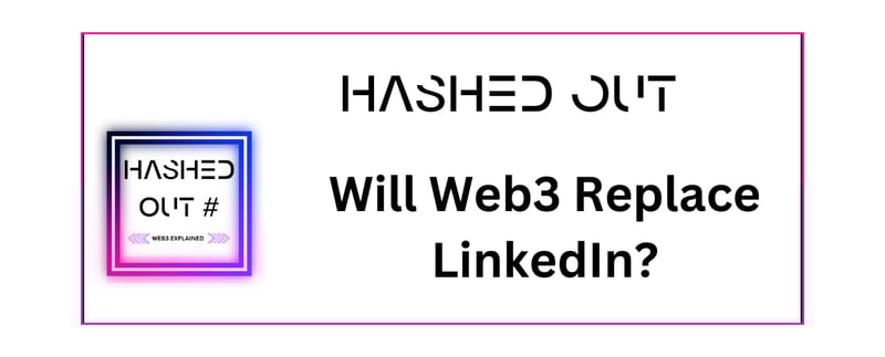 Hashed Out V60: Will Web3 Replace LinkedIn?