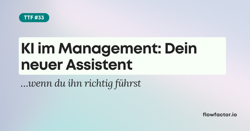 TFF #33: KI im Management: Dein neuer Assistent ...wenn du ihn richtig führst